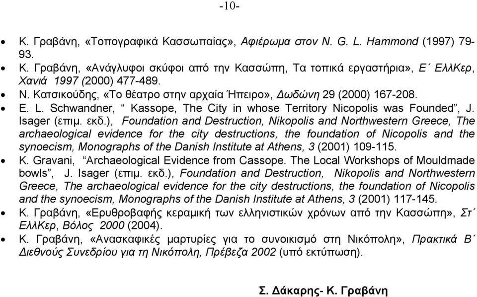 ), Foundation and Destruction, Nikopolis and Northwestern Greece, The archaeological evidence for the city destructions, the foundation of Nicopolis and the synoecism, Monographs of the Danish