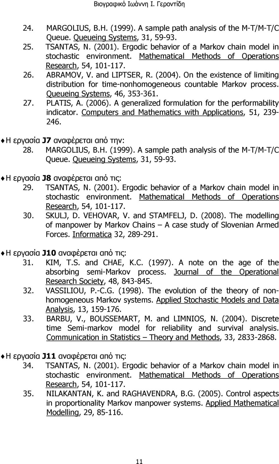 Queueing Systems, 46, 353-361. 27. PLATIS, A. (2006). A generalized formulation for the performability indicator. Computers and Mathematics with Applications, 51, 239-246.