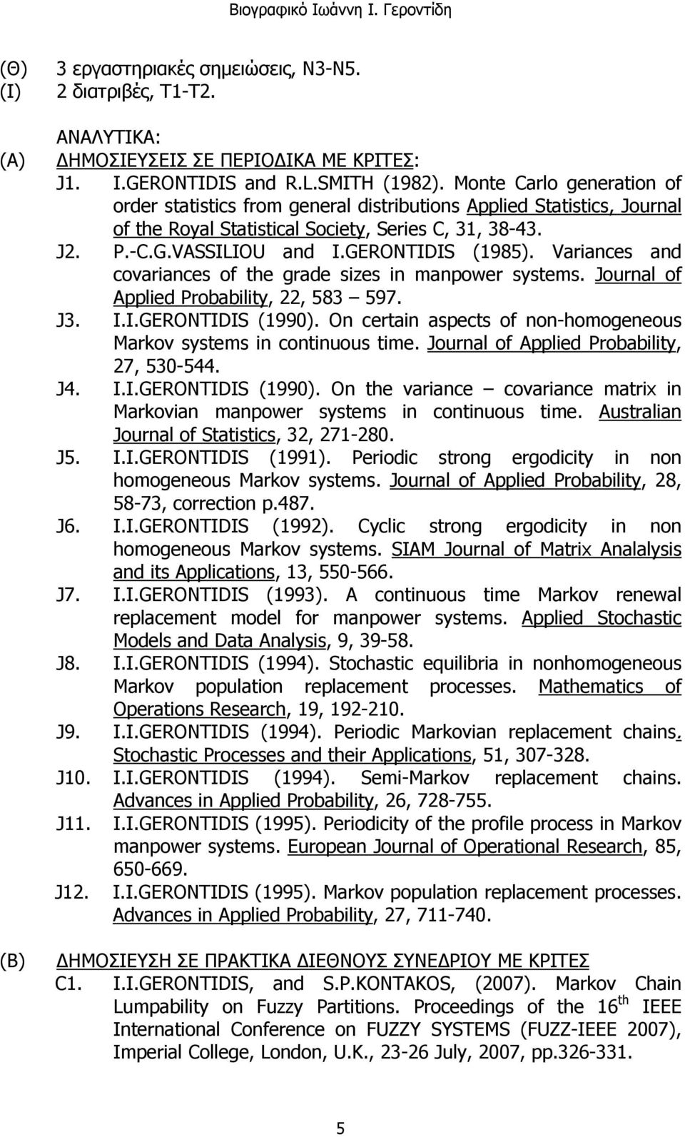 Variances and covariances of the grade sizes in manpower systems. Journal of Applied Probability, 22, 583 597. J3. I.Ι.GERONTIDIS (1990).