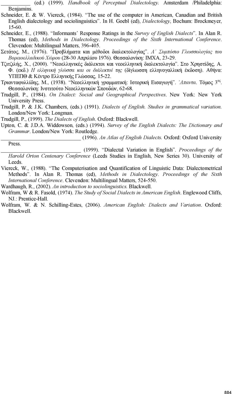 Informants Response Ratings in the Survey of English Dialects. In Alan R. Thomas (ed), Methods in Dialectology. Proceedings of the Sixth International Conference.