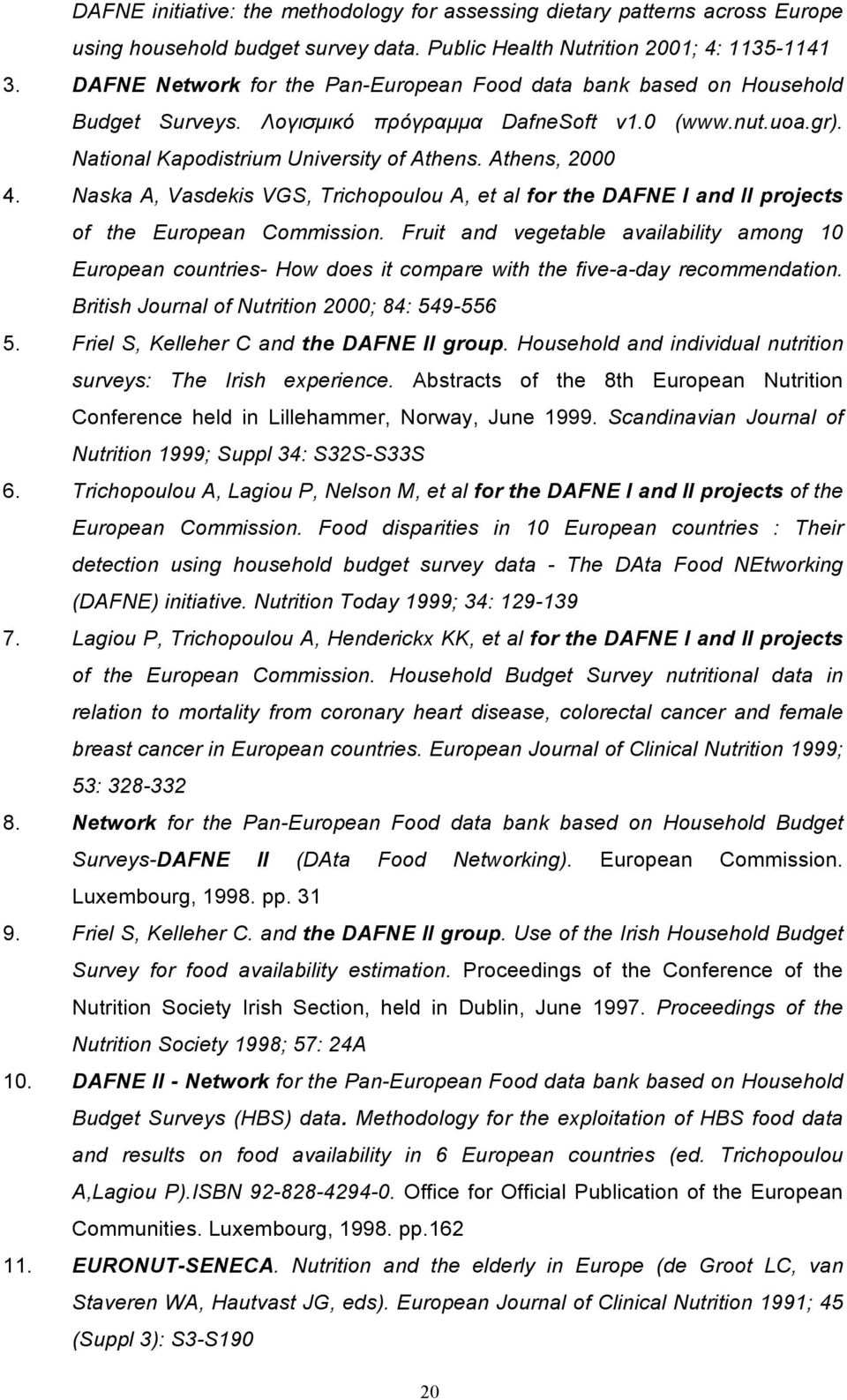 Naska A, Vasdekis VGS, Trichopoulou A, et al for the DAFNE I and II projects of the European Commission.