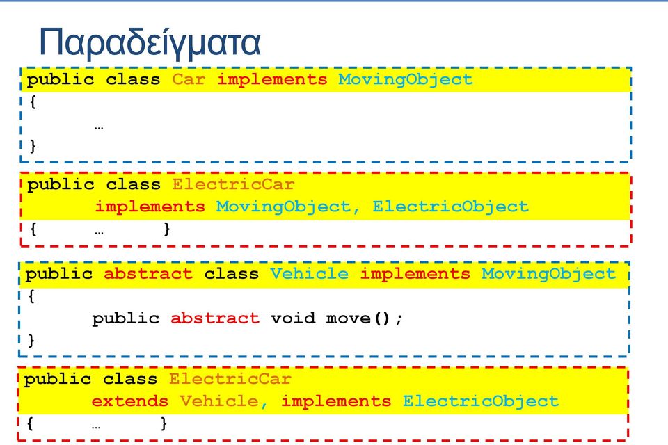 class Vehicle implements MovingObject public abstract void move();