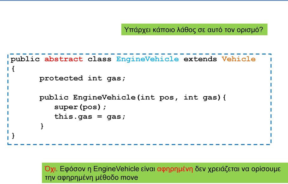 gas; public EngineVehicle(int pos, int gas) super(pos); this.