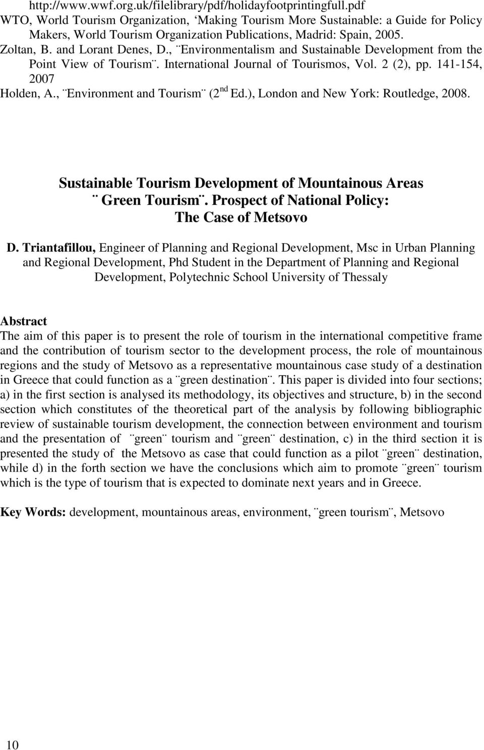 , Environmentalism and Sustainable Development from the Point View of Tourism. International Journal of Tourismos, Vol. 2 (2), pp. 141-154, 2007 Holden, A., Environment and Tourism (2 nd Ed.