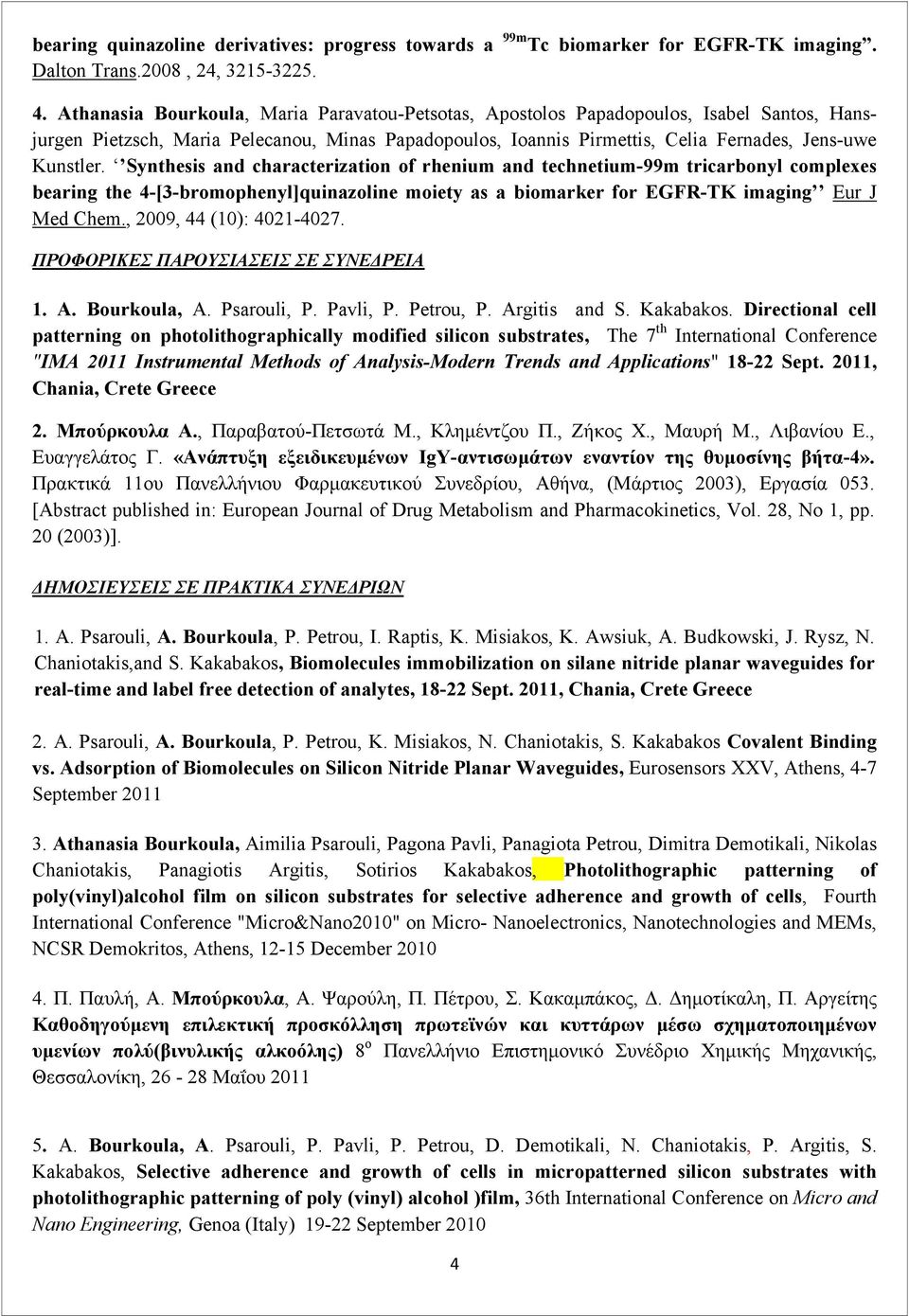 Synthesis and characterization of rhenium and technetium-99m tricarbonyl complexes bearing the 4-[3-bromophenyl]quinazoline moiety as a biomarker for EGFR-TK imaging Eur J Med Chem.