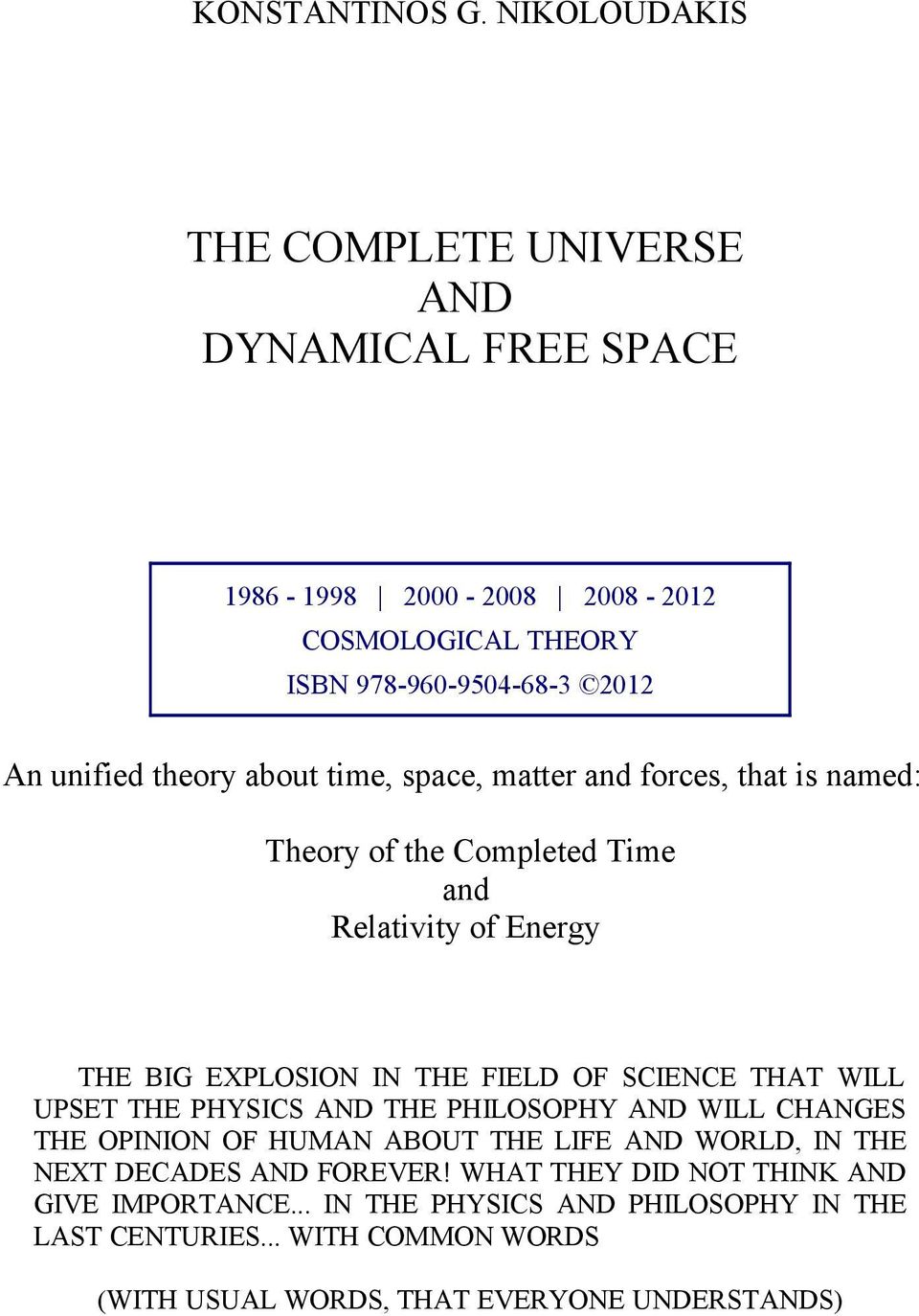 about time, space, matter and forces, that is named: Theory of the Completed Time and Relativity of Energy THE BIG EXPLOSION IN THE FIELD OF SCIENCE THAT