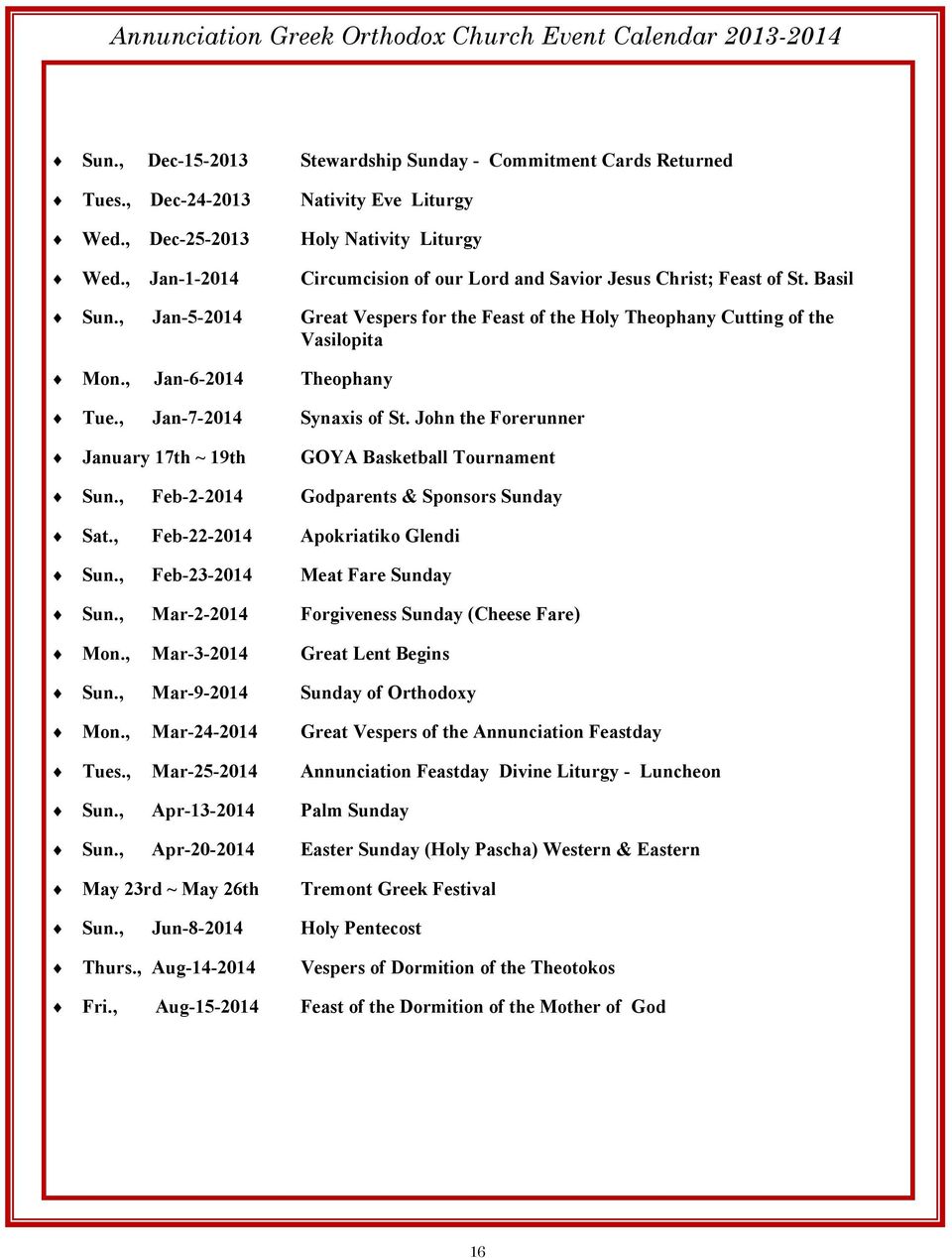 , Jan-5-2014 Great Vespers for the Feast of the Holy Theophany Cutting of the Vasilopita Mon., Jan-6-2014 Theophany Tue., Jan-7-2014 Synaxis of St.