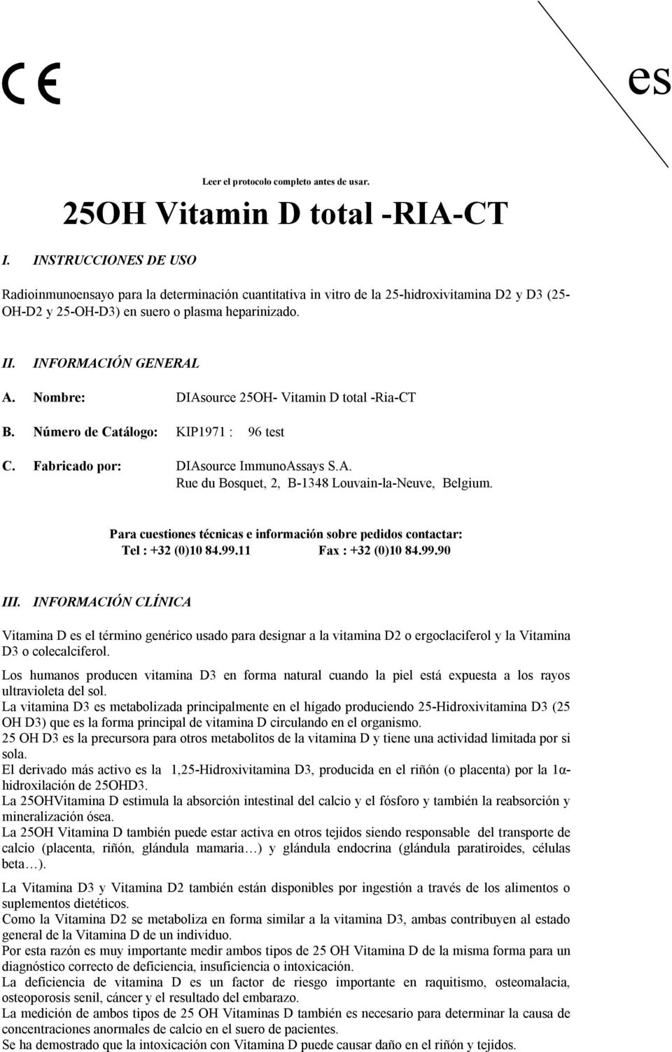 ombre: DIAsource 25OH Vitamin D total RiaCT B. úmero de Catálogo: KIP1971 : 96 test C. Fabricado por: DIAsource ImmunoAssays S.A. Rue du Bosquet, 2, B1348 Louvainlaeuve, Belgium.