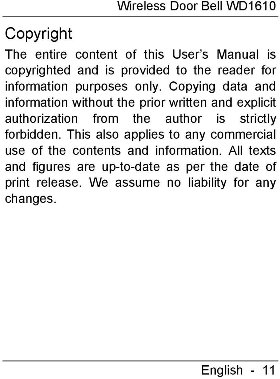 Copying data and information without the prior written and explicit authorization from the author is strictly