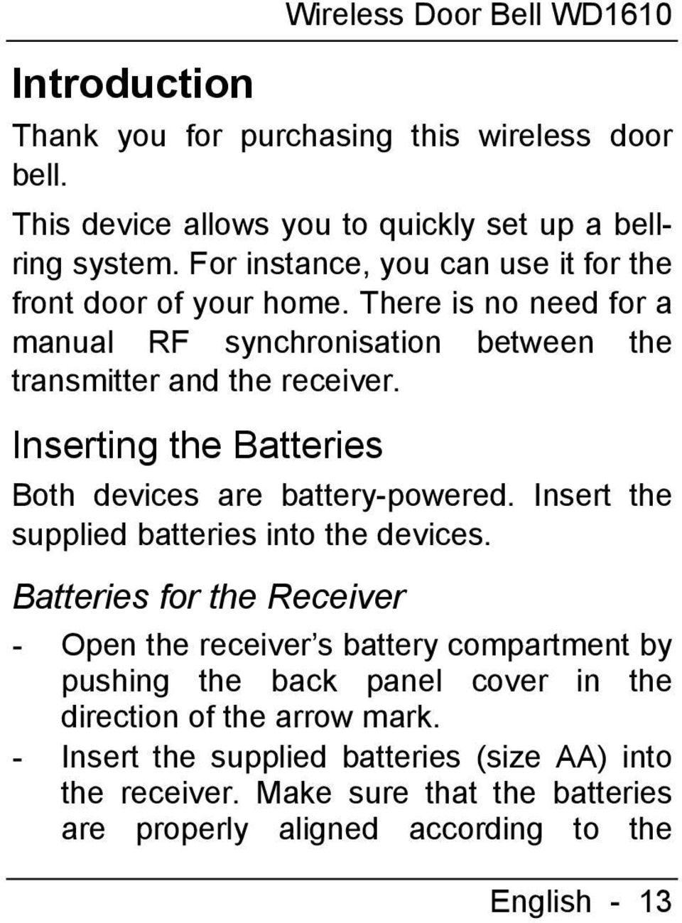 Inserting the Batteries Both devices are battery-powered. Insert the supplied batteries into the devices.