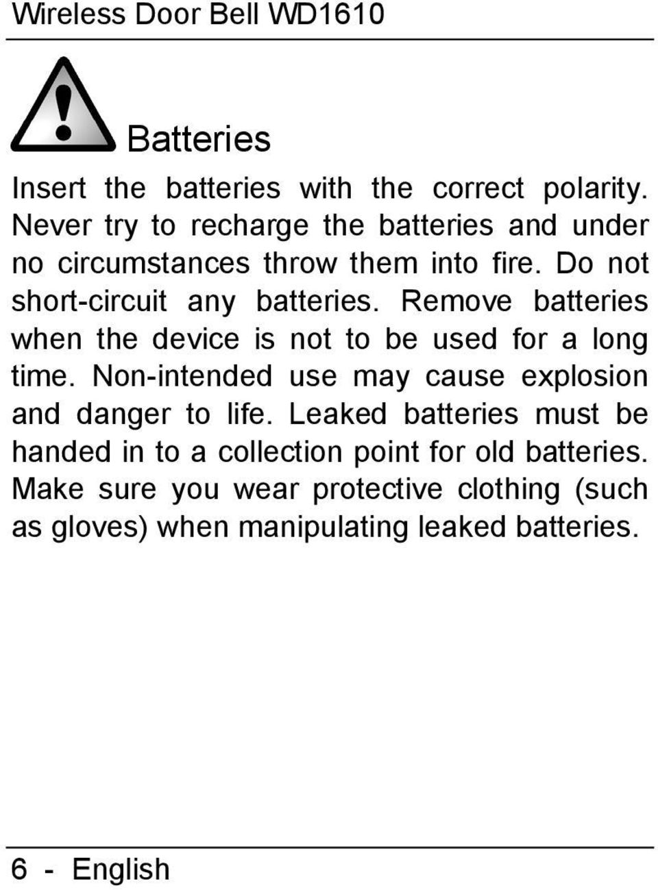 Remove batteries when the device is not to be used for a long time. Non-intended use may cause explosion and danger to life.