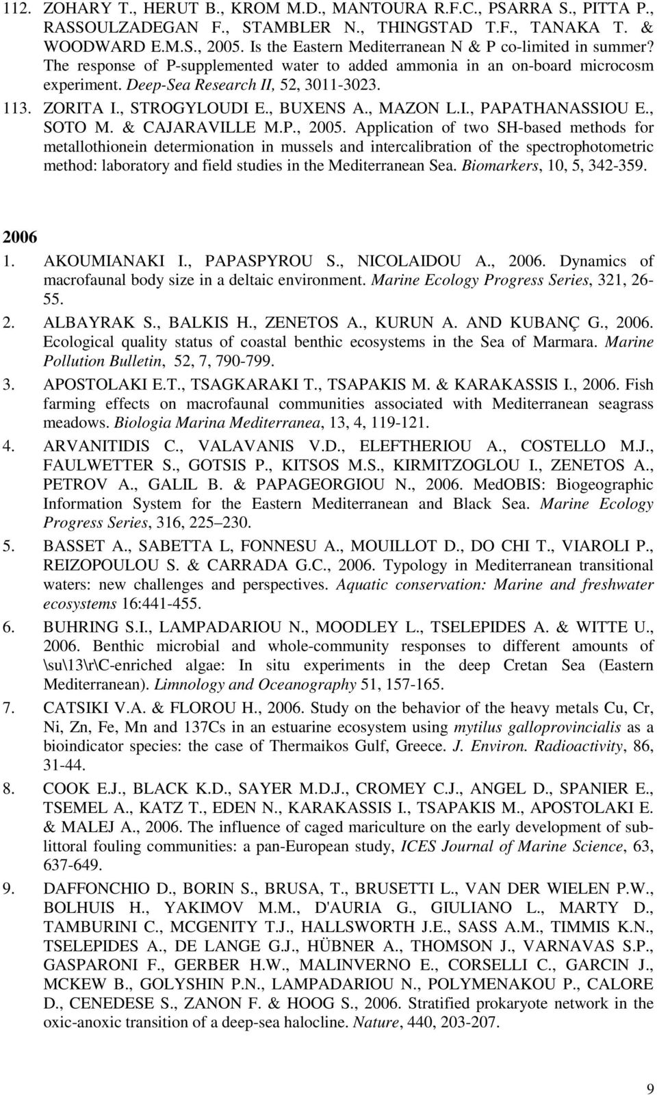, STROGYLOUDI E., BUXENS A., MAZON L.I., PAPATHANASSIOU E., SOTO M. & CAJARAVILLE M.P., 2005.