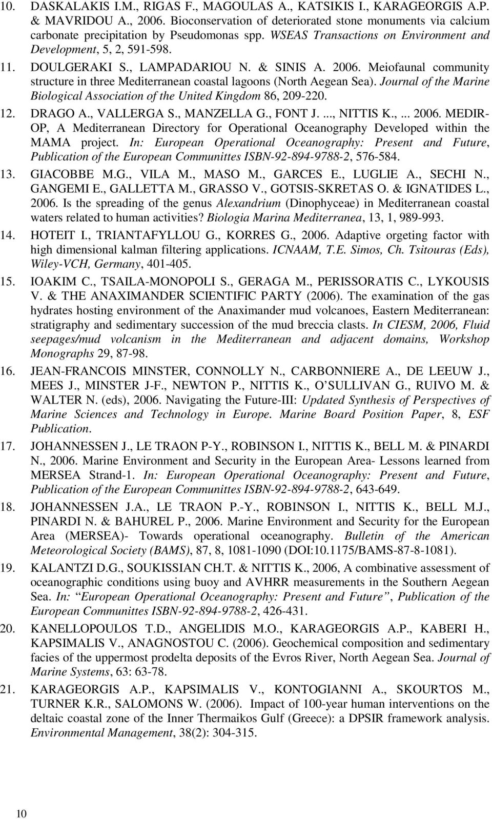 Meiofaunal community structure in three Mediterranean coastal lagoons (North Aegean Sea). Journal of the Marine Biological Association of the United Kingdom 86, 209-220. 12. DRAGO A., VALLERGA S.