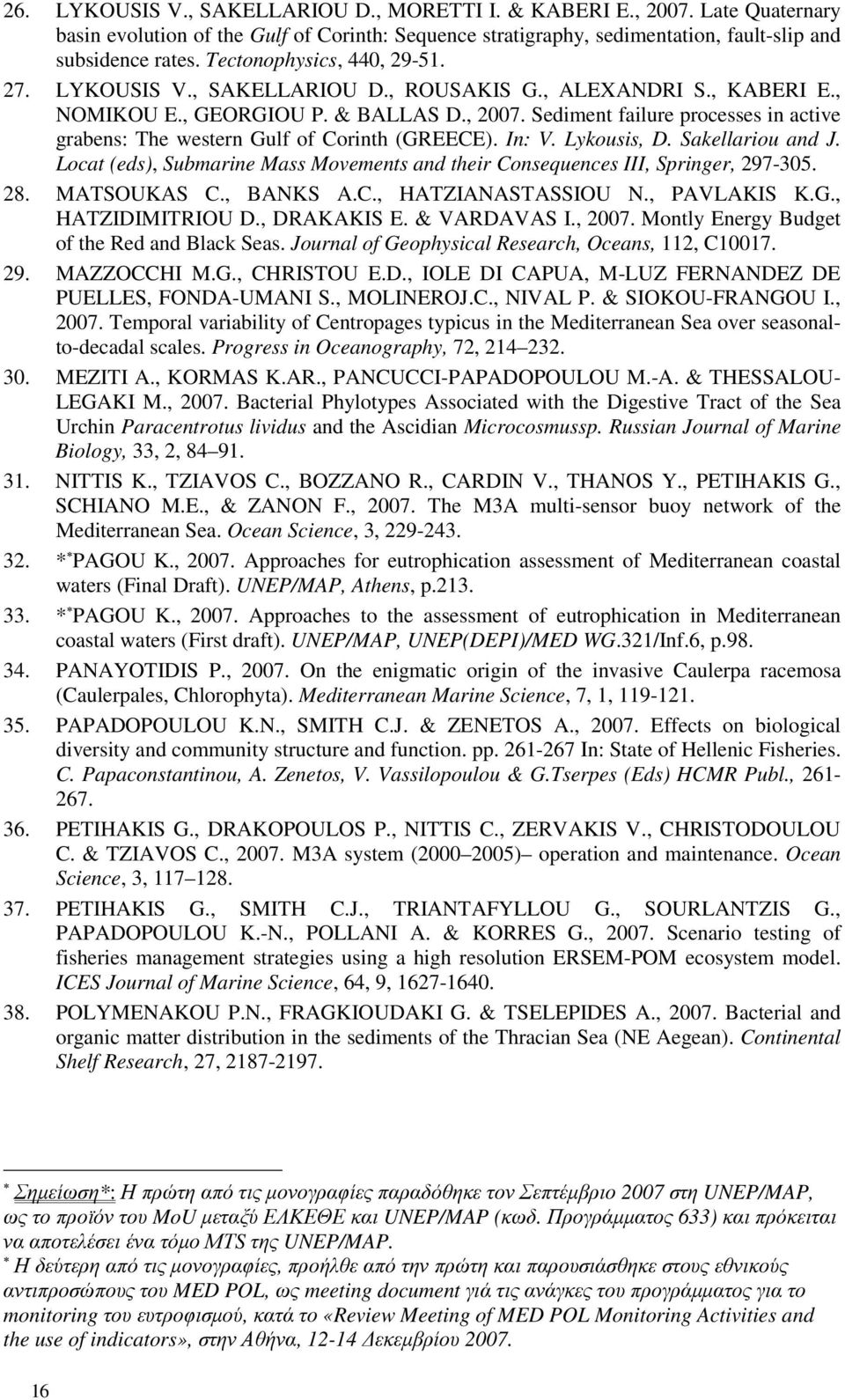 Sediment failure processes in active grabens: The western Gulf of Corinth (GREECE). In: V. Lykousis, D. Sakellariou and J.
