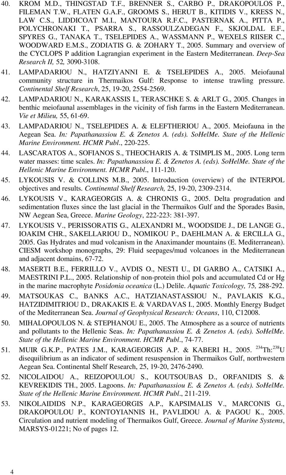 Summary and overview of the CYCLOPS P addition Lagrangian experiment in the Eastern Mediterranean. Deep-Sea Research II, 52, 3090-3108. 41. LAMPADARIOU N., HATZIYANNI E. & TSELEPIDES A., 2005.