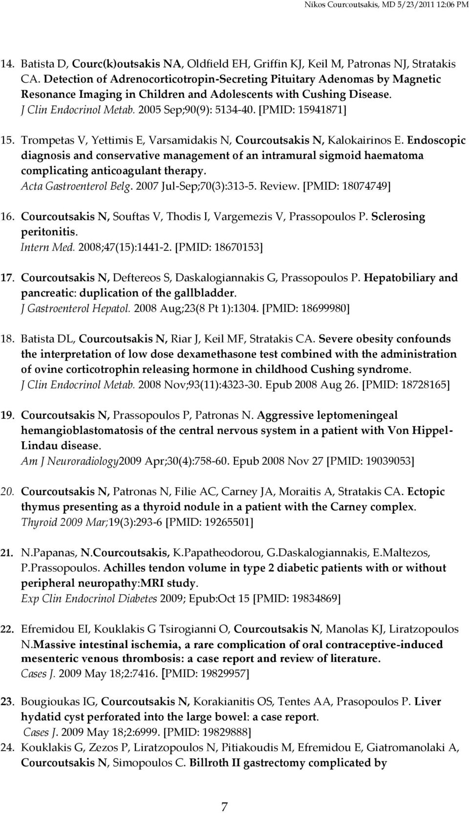 [PMID: 15941871] 15. Trompetas V, Yettimis E, Varsamidakis N, Courcoutsakis N, Kalokairinos E.