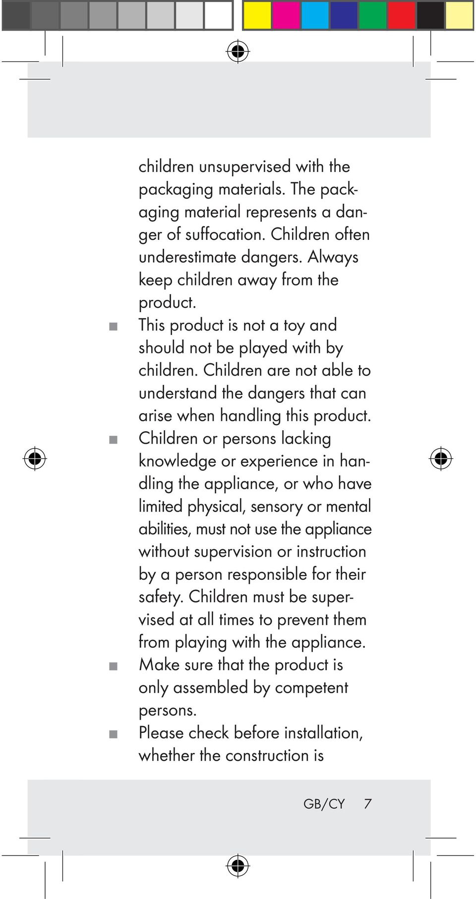 Children or persons lacking knowledge or experience in handling the appliance, or who have limited physical, sensory or mental abilities, must not use the appliance without supervision or instruction