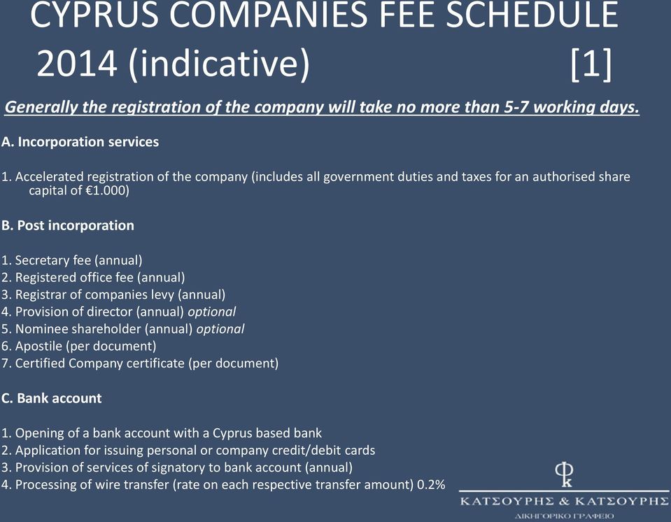 Registered office fee (annual) 3. Registrar of companies levy (annual) 4. Provision of director (annual) optional 5. Nominee shareholder (annual) optional 6. Apostile (per document) 7.