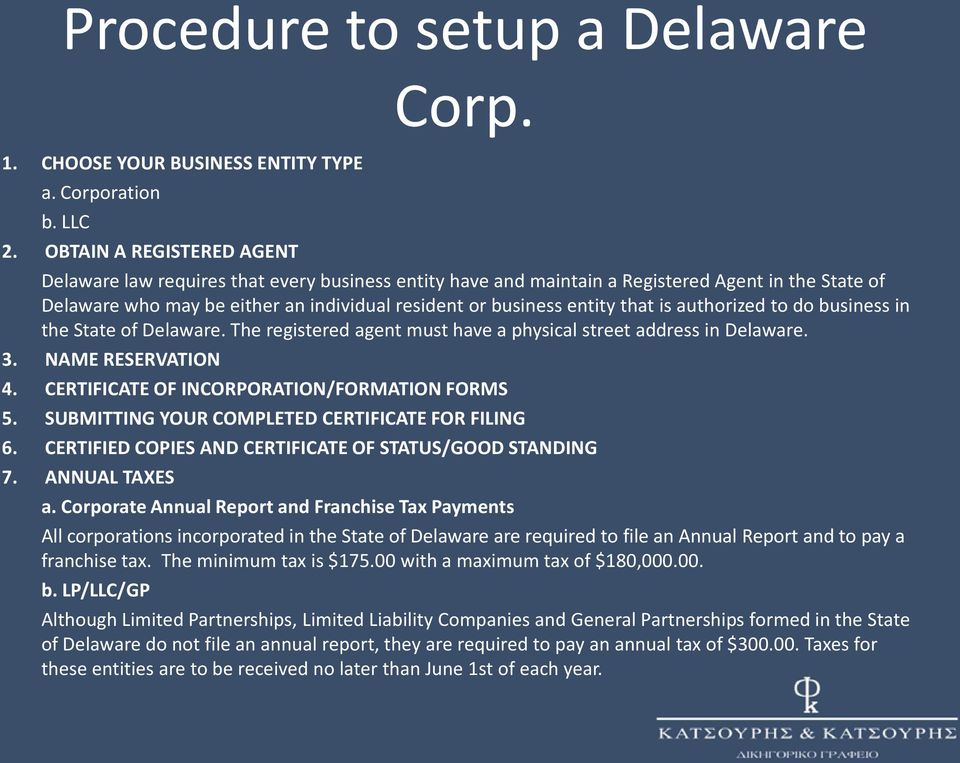 business in the State of Delaware. The registered agent must have a physical street address in Delaware. 3. NAME RESERVATION 4. CERTIFICATE OF INCORPORATION/FORMATION FORMS 5.