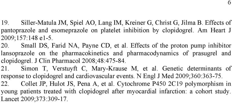 J Clin Pharmacol 2008;48:475-84. 21. Simon T, Verstuyft C, Mary-Krause M, et al. Genetic determinants of response to clopidogrel and cardiovascular events.