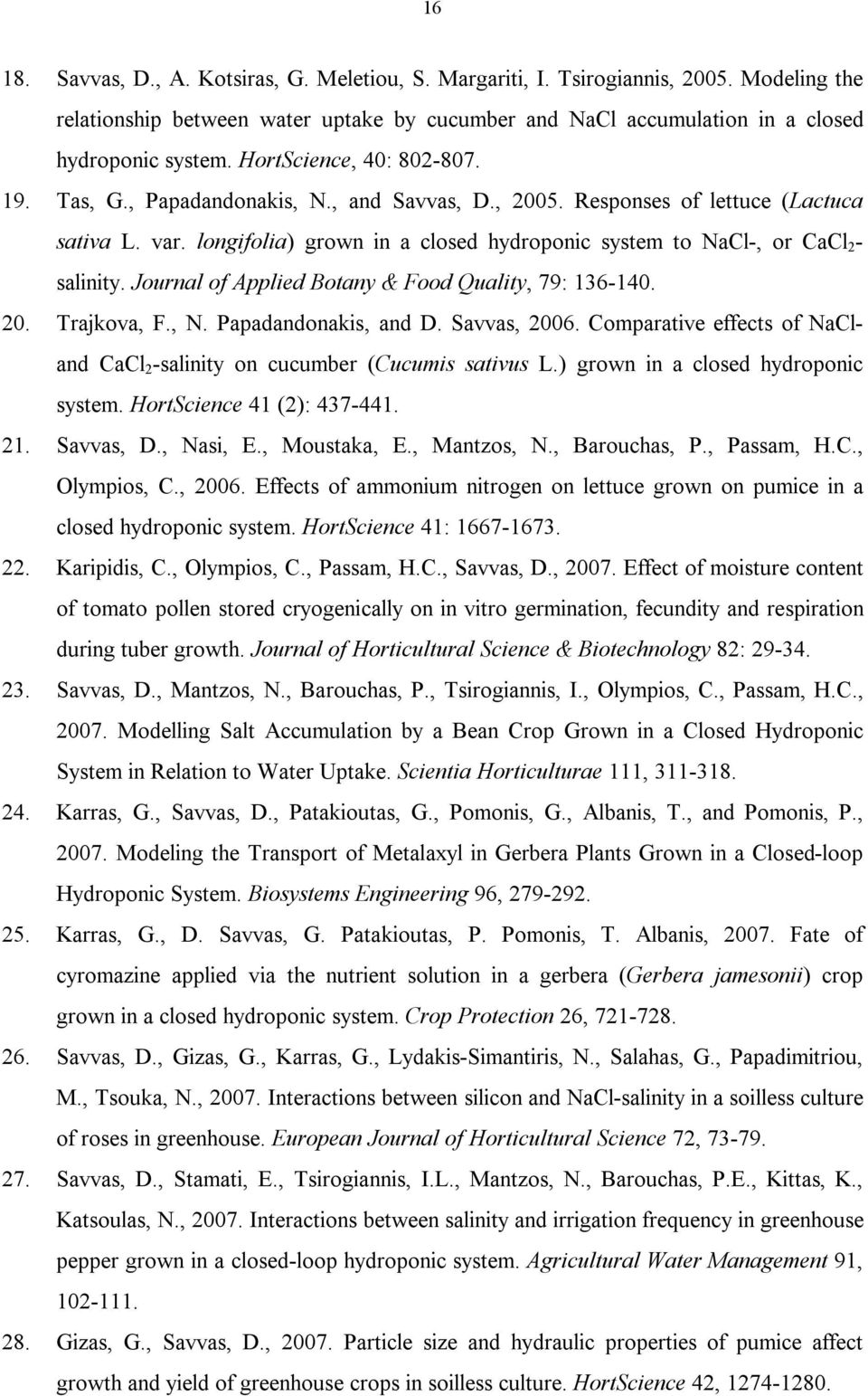 longifolia) grown in a closed hydroponic system to NaCl-, or CaCl 2 - salinity. Journal of Applied Botany & Food Quality, 79: 136-140. 20. Trajkova, F., N. Papadandonakis, and D. Savvas, 2006.