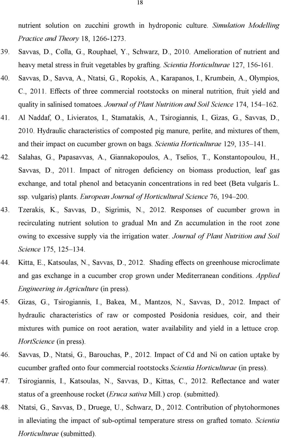 , Olympios, C., 2011. Effects of three commercial rootstocks on mineral nutrition, fruit yield and quality in salinised tomatoes. Journal of Plant Nutrition and Soil Science 174, 154 162. 41.