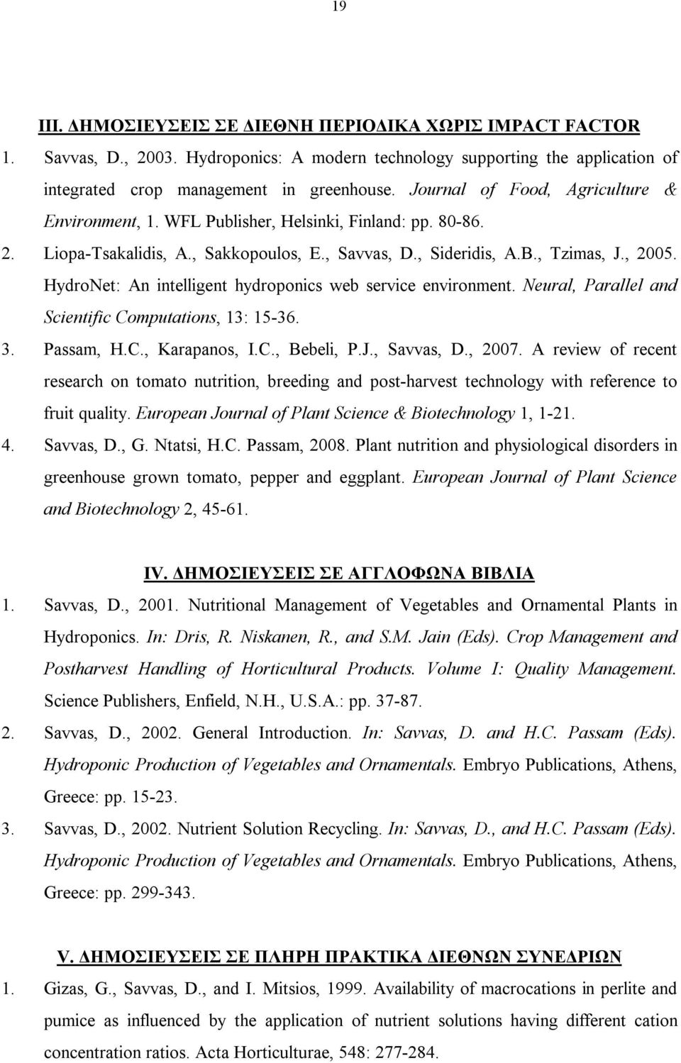HydroNet: An intelligent hydroponics web service environment. Neural, Parallel and Scientific Computations, 13: 15-36. 3. Passam, H.C., Karapanos, I.C., Bebeli, P.J., Savvas, D., 2007.