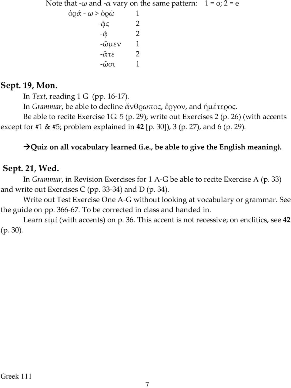 30]), 3 (p. 27), and 6 (p. 29). Quiz on all vocabulary learned (i.e., be able to give the English meaning). Sept. 21, Wed. In Grammar, in Revision Exercises for 1 A-G be able to recite Exercise A (p.