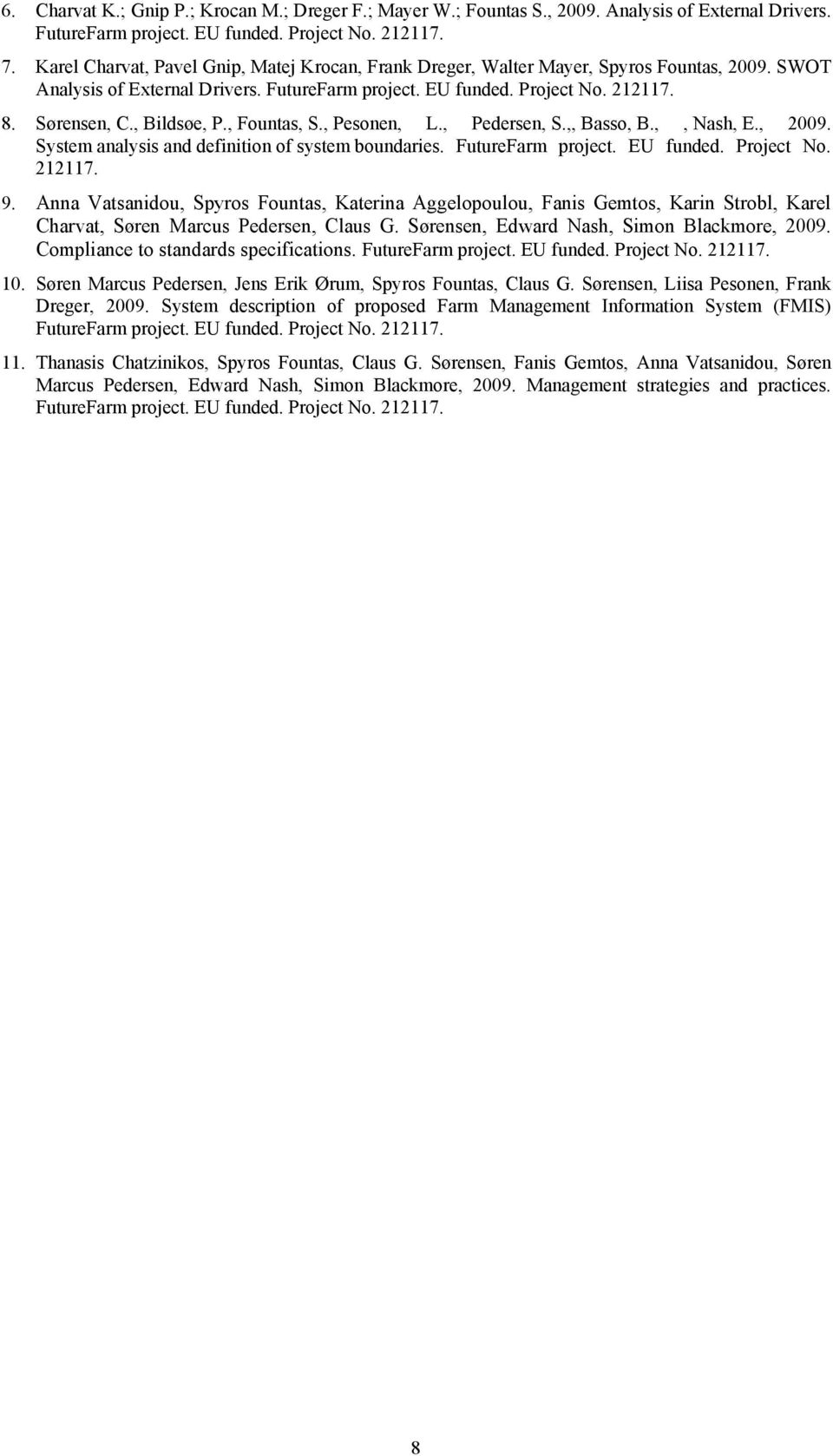 , Bildsøe, P., Fountas, S., Pesonen, L., Pedersen, S.,, Basso, B.,, Nash, E., 2009. System analysis and definition of system boundaries. FutureFarm project. EU funded. Project No. 212117. 9.