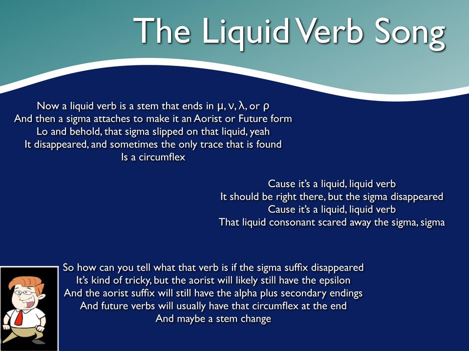 a liquid, liquid verb That liquid consonant scared away the sigma, sigma So how can you tell what that verb is if the sigma suffix disappeared It s kind of tricky, but the aorist will