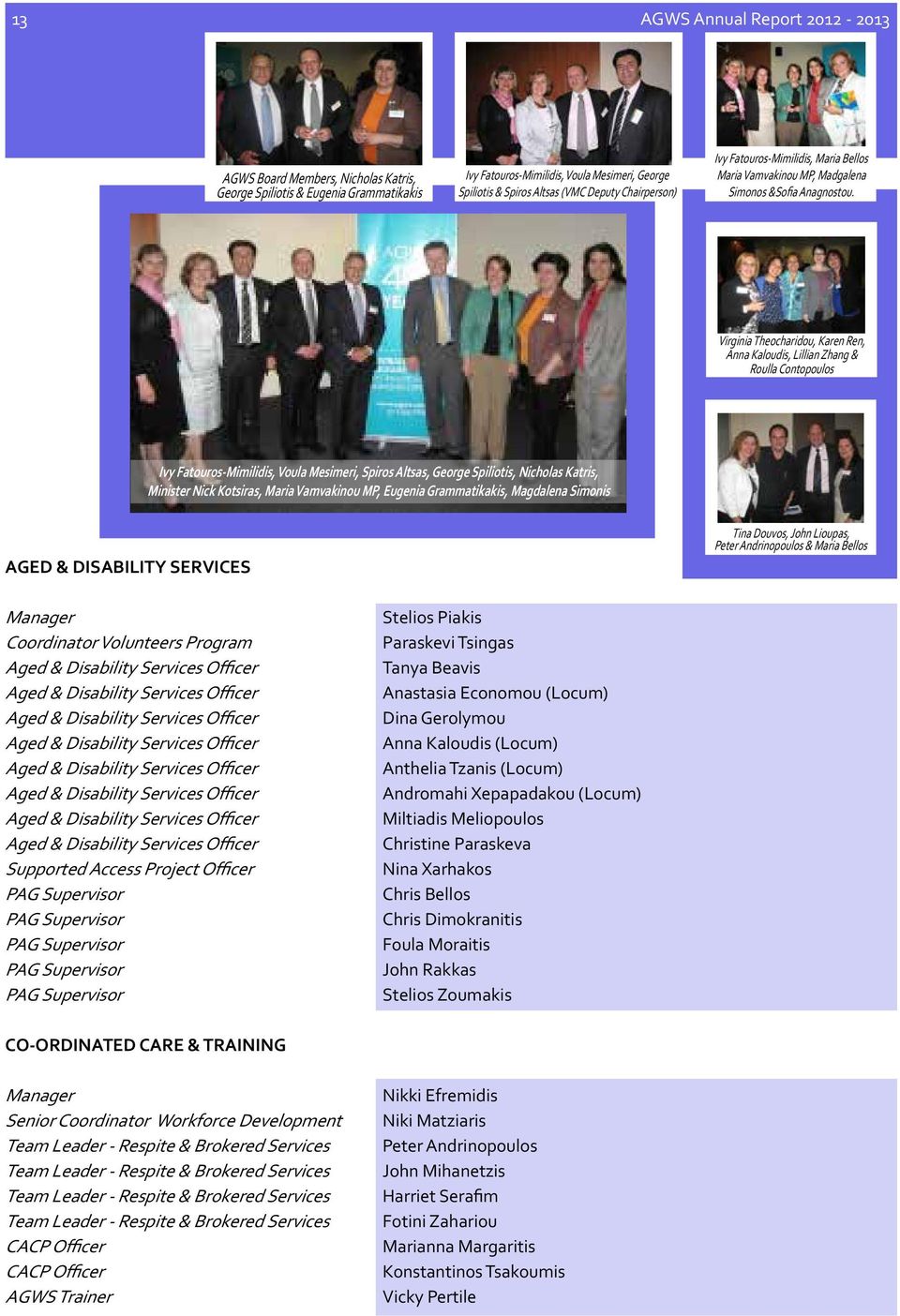 Virginia Theocharidou, Karen Ren, Anna Kaloudis, Lillian Zhang & Roulla Contopoulos Ivy Fatouros-Mimilidis, Voula Mesimeri, Spiros Altsas, George Spiliotis, Nicholas Katris, Minister Nick Kotsiras,