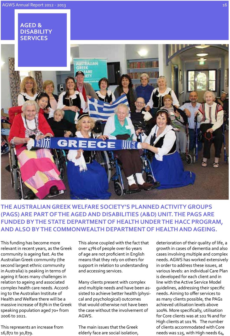 This funding has become more relevant in recent years, as the Greek community is ageing fast.