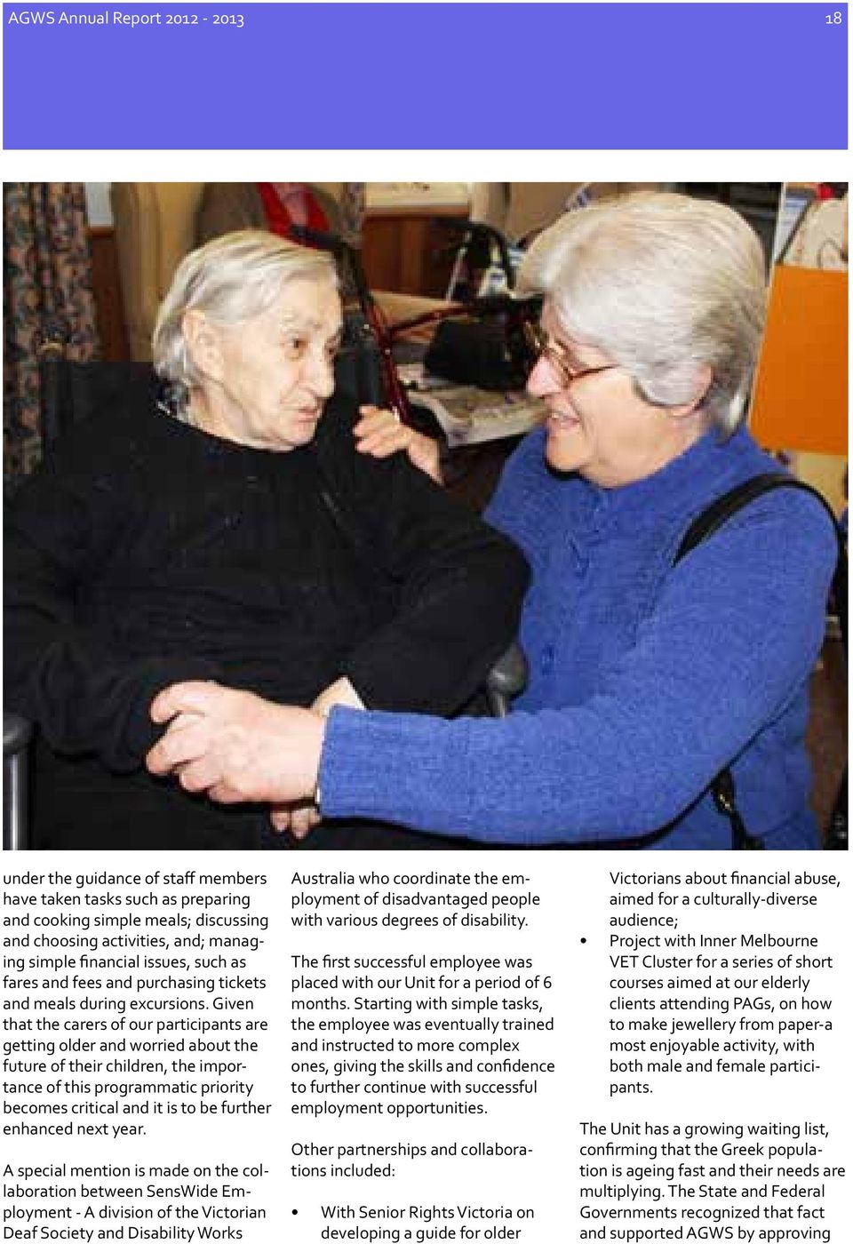 Given that the carers of our participants are getting older and worried about the future of their children, the importance of this programmatic priority becomes critical and it is to be further