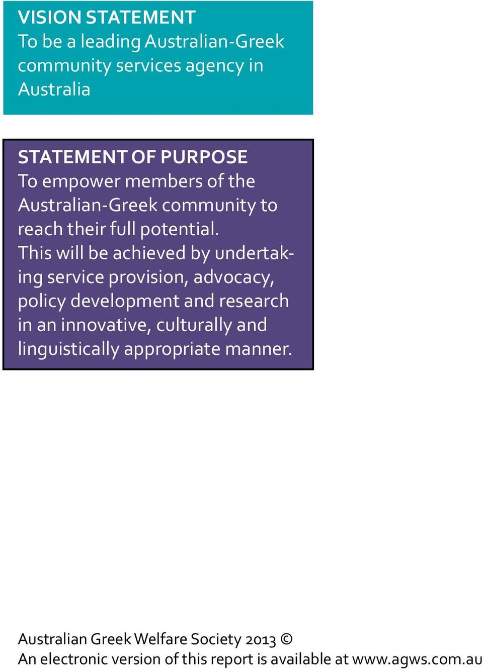 This will be achieved by undertaking service provision, advocacy, policy development and research in an innovative,