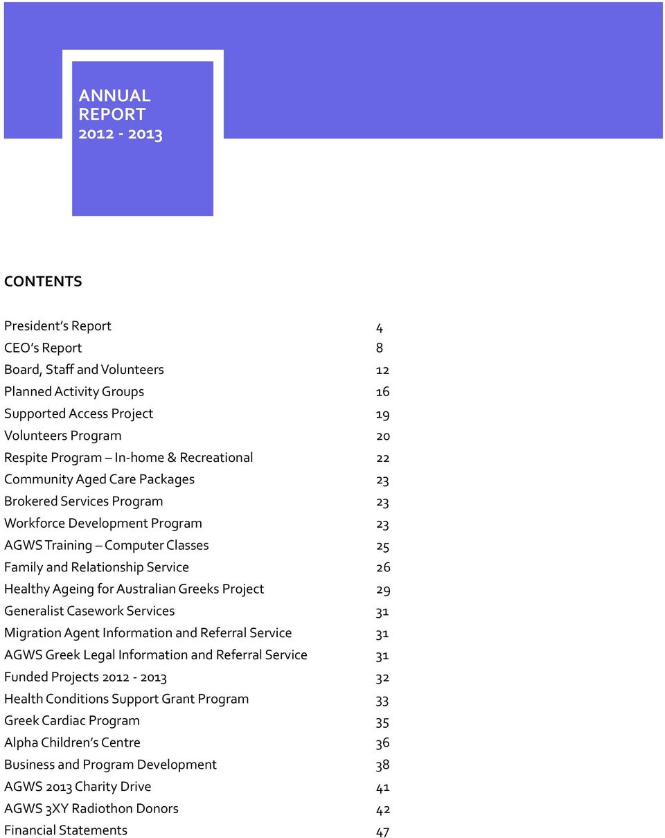 Ageing for Australian Greeks Project 29 Generalist Casework Services 31 Migration Agent Information and Referral Service 31 AGWS Greek Legal Information and Referral Service 31 Funded Projects