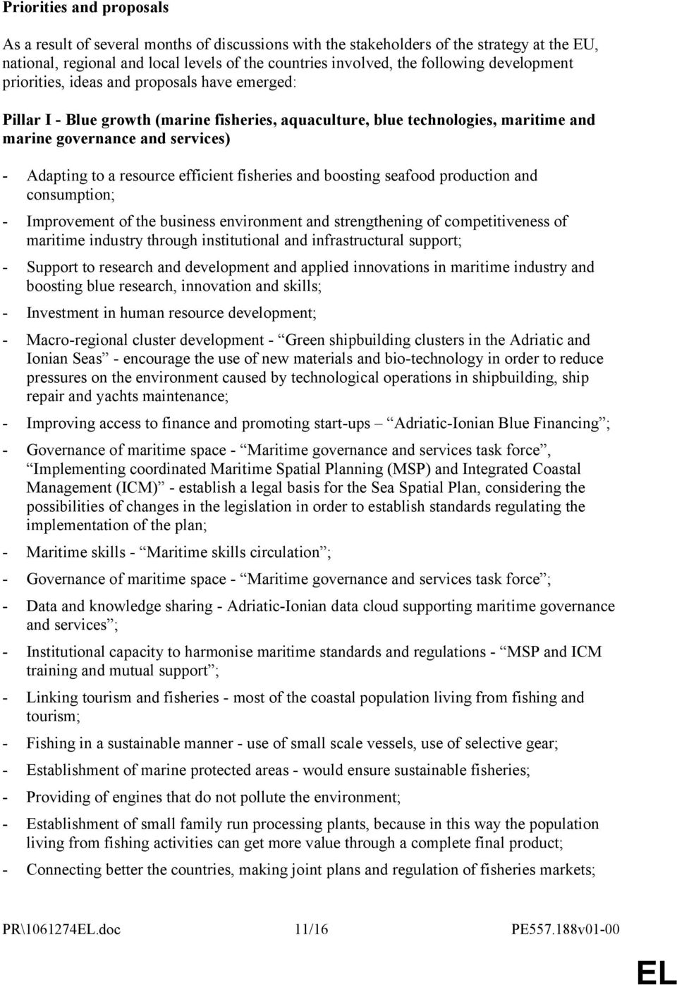 resource efficient fisheries and boosting seafood production and consumption; - Improvement of the business environment and strengthening of competitiveness of maritime industry through institutional