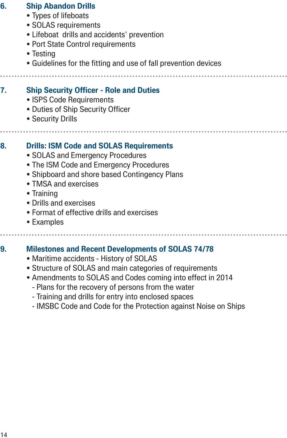 Drills: ISM Code and SOLAS Requirements SOLAS and Emergency Procedures The ISM Code and Emergency Procedures Shipboard and shore based Contingency Plans TMSA and exercises Training Drills and
