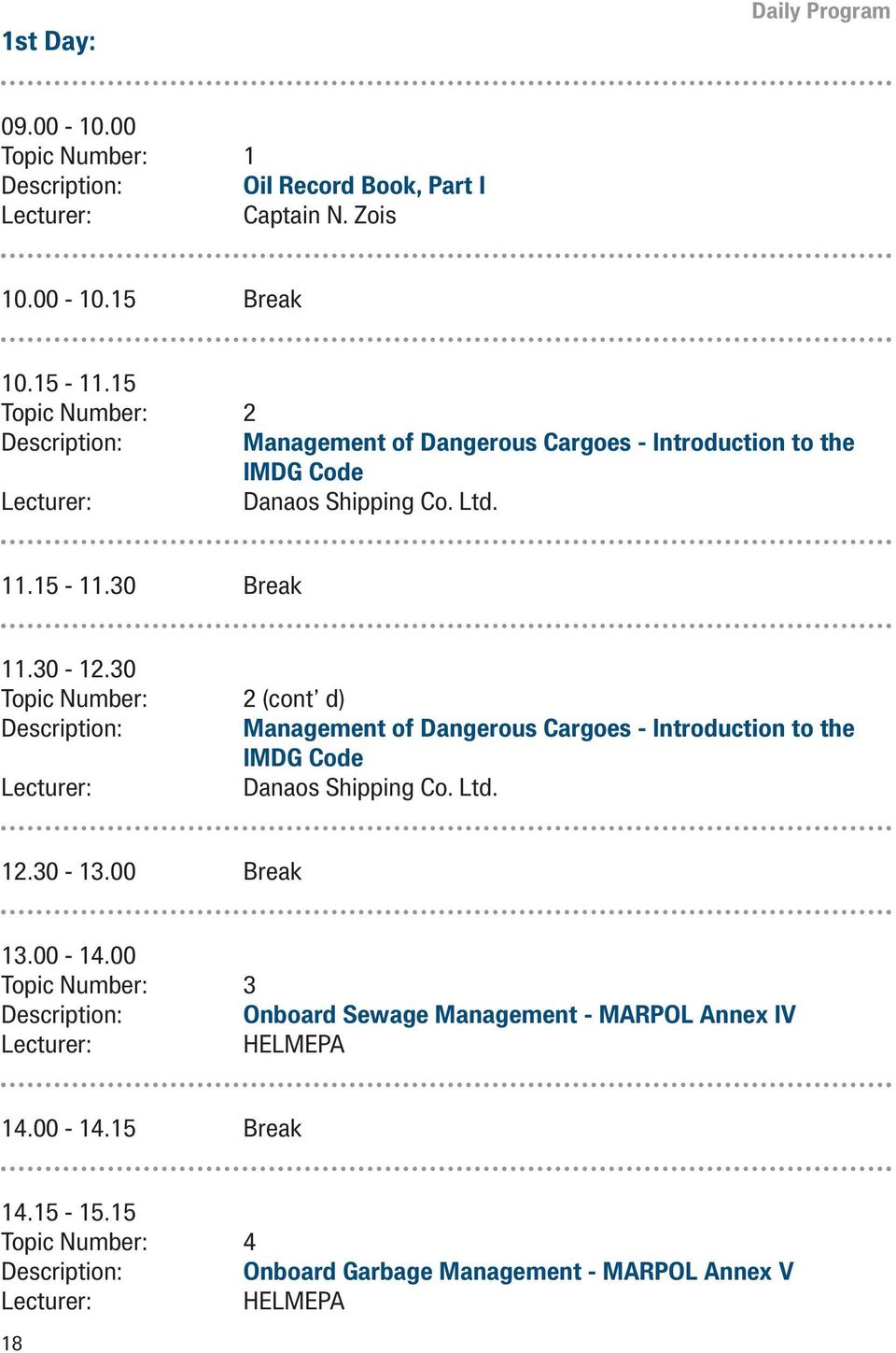 30 Topic Number: 2 (cont d) Description: Management of Dangerous Cargoes - Introduction to the IMDG Code Danaos Shipping Co. Ltd. 12.30-13.00 Break 13.