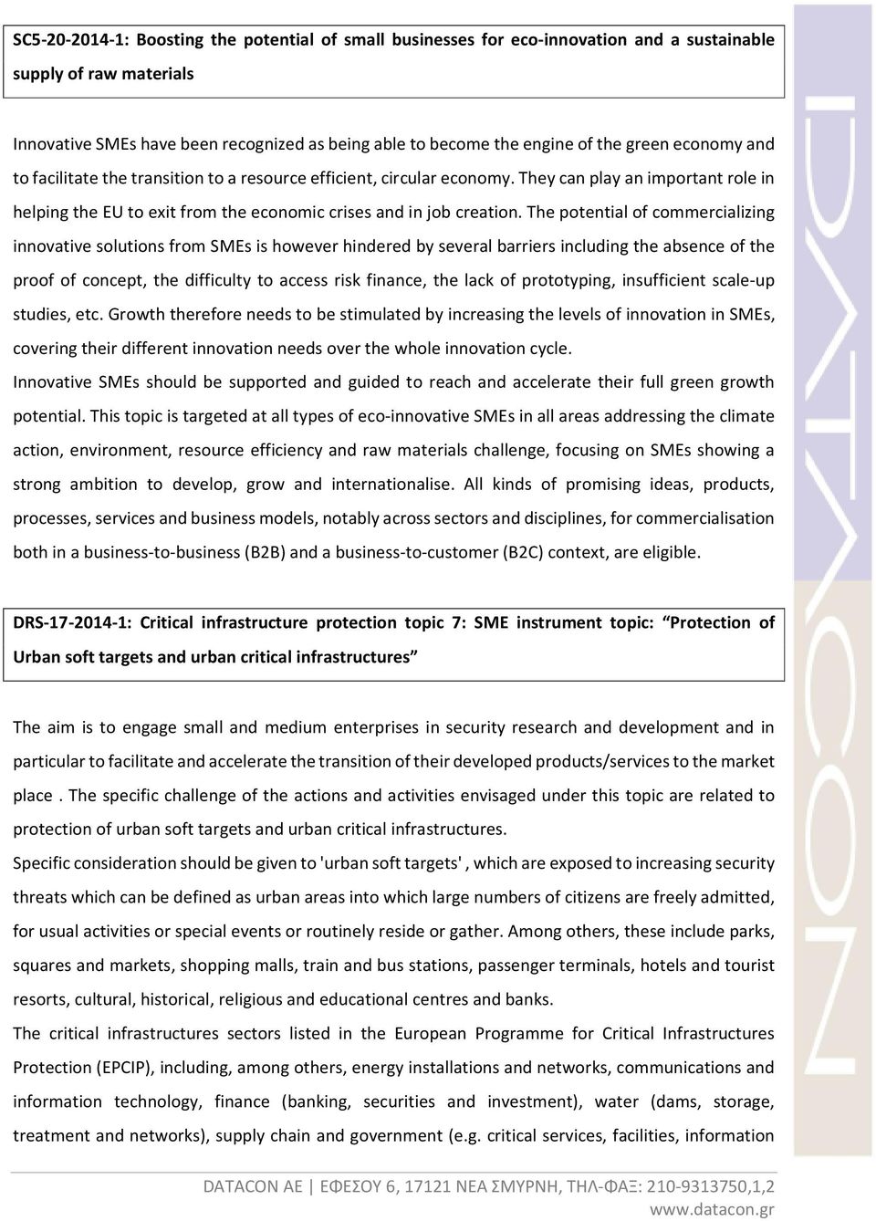 The potential of commercializing innovative solutions from SMEs is however hindered by several barriers including the absence of the proof of concept, the difficulty to access risk finance, the lack