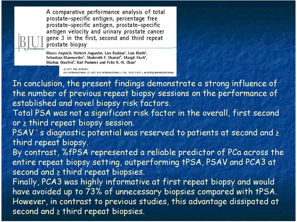 By contrast, %fpsa represented a reliable predictor of PCa across the entire repeat biopsy setting, outperforming tpsa, PSAV and PCA3 at second and third repeat biopsies.