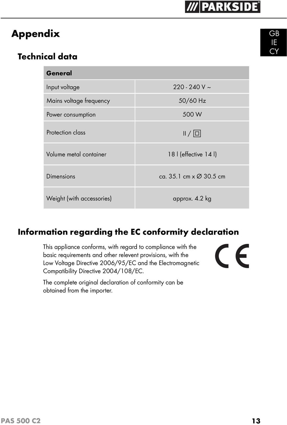 2 kg Information regarding the EC conformity declaration This appliance conforms, with regard to compliance with the basic requirements and other relevent