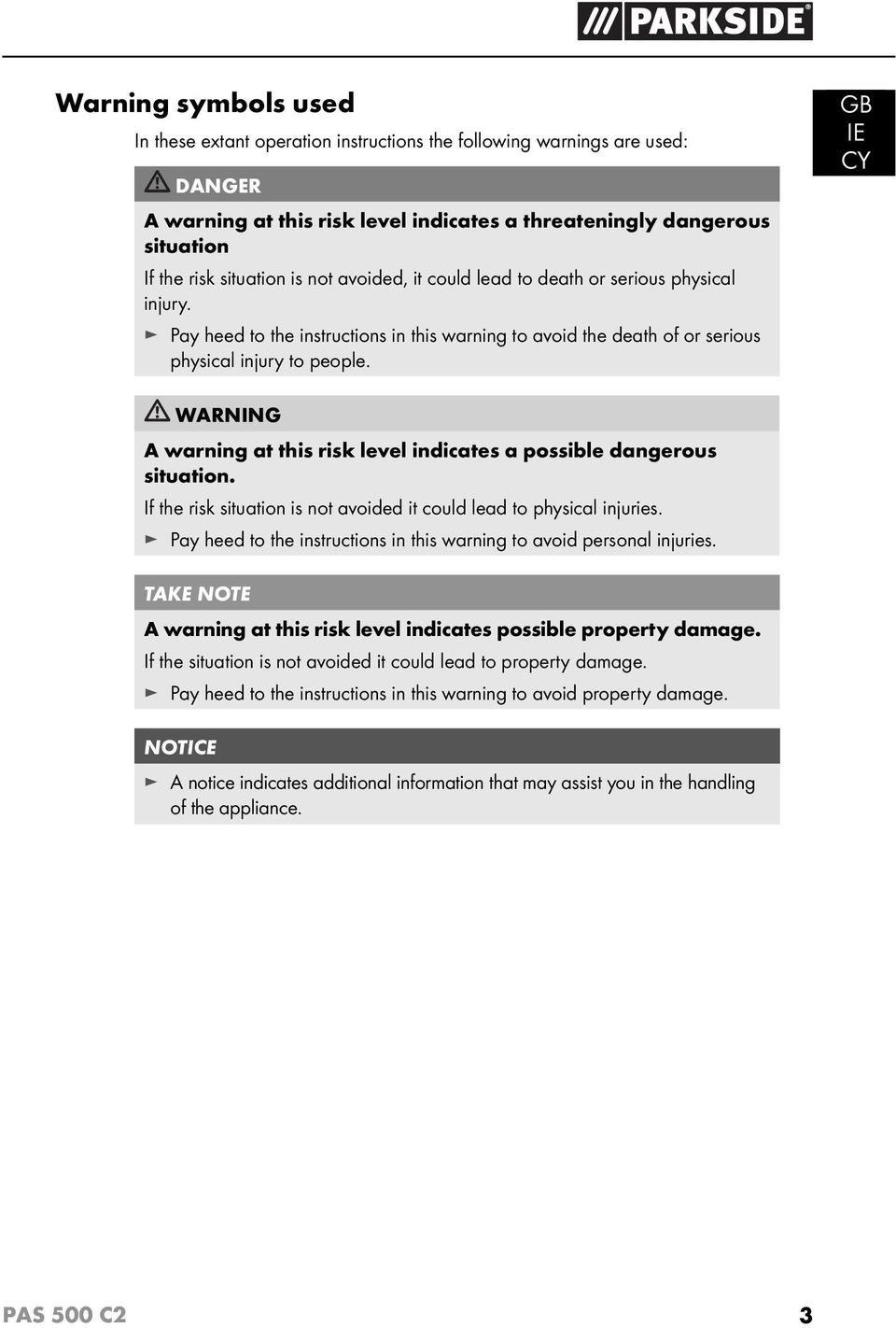 GB IE CY WARNING A warning at this risk level indicates a possible dangerous situation. If the risk situation is not avoided it could lead to physical injuries.