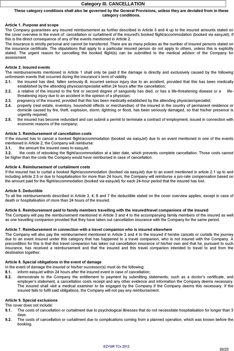 curtailment of the insured's booked flight/accommodation (booked via easyjet), if this is the direct consequence of any of the events mentioned in Article 2.