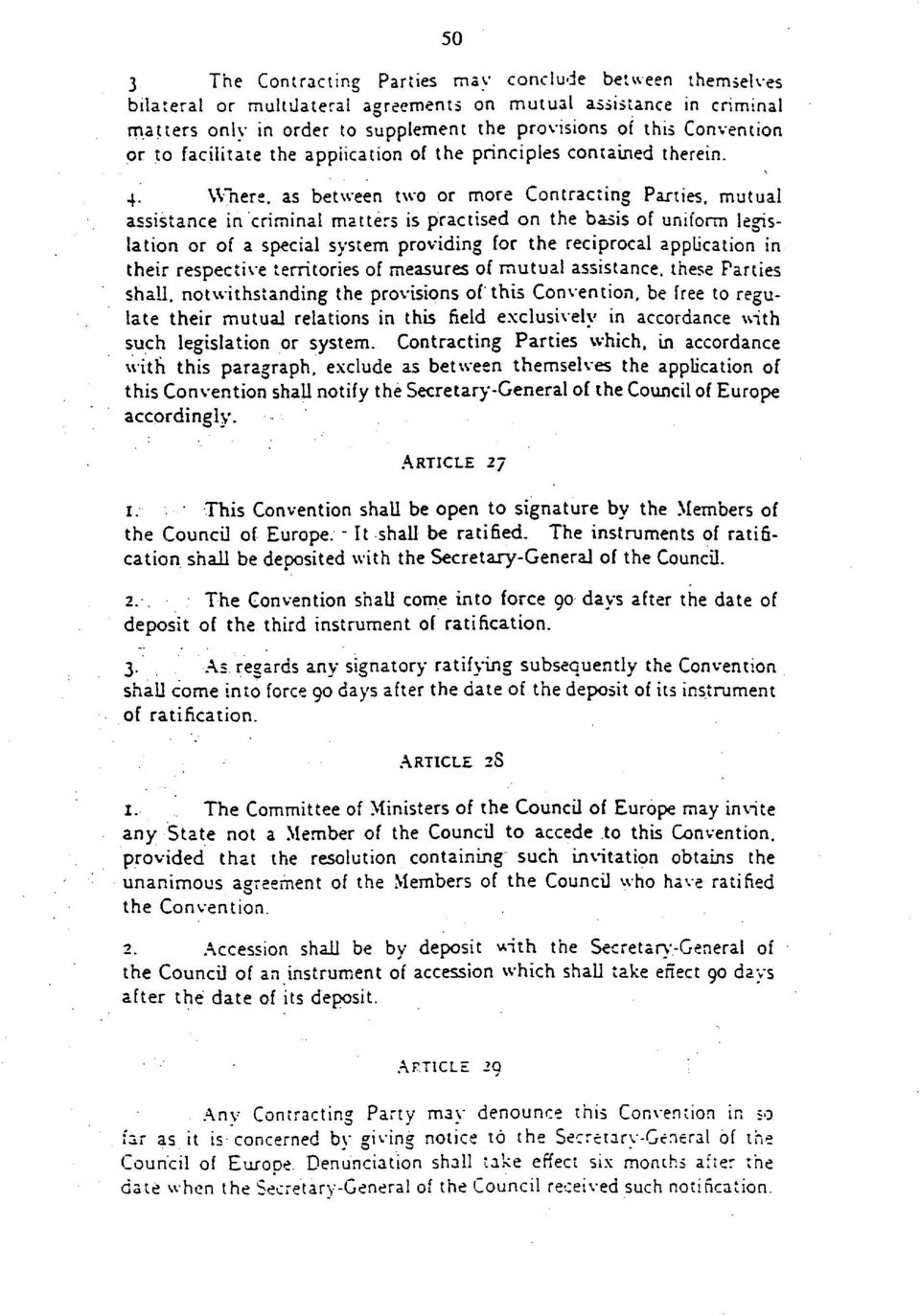 Where, as between two or more Contracting Parties, mutual assistance in criminal matters is practised on the basis of uniform legislation or of a special system providing for the reciprocal