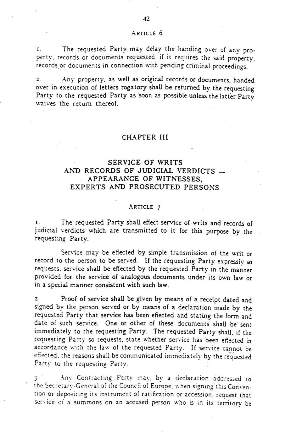 2. Any property, as well as original records or documents, handed over in execution of letters rogatory shall be returned by the requesting Party to the requested Party as soon as possible unless the