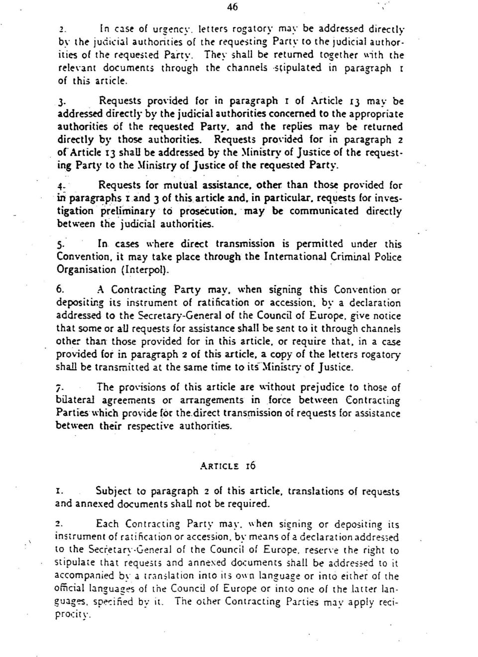 Requests provided for in paragraph r of Article 13 may be addressed directly by the judicial authorities concerned to the appropriate authorities of the requested Party, and the replies may be