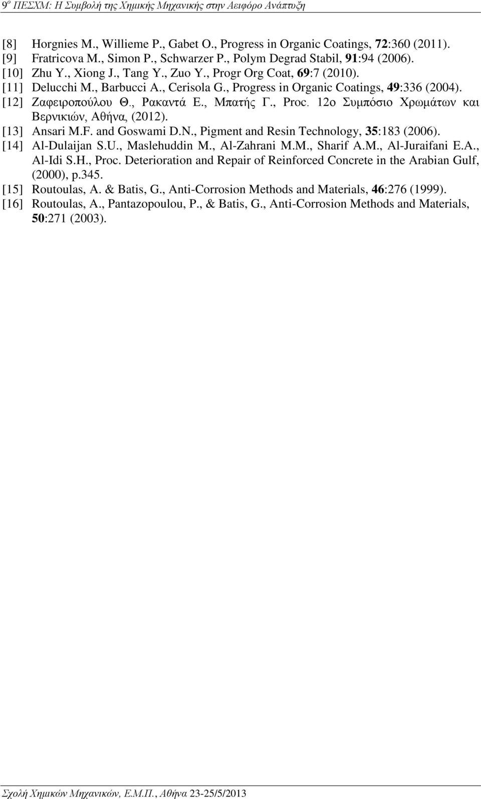 12ο Συμπόσιο Χρωμάτων και Βερνικιών, Αθήνα, (2012). [13] Ansari M.F. and Goswami D.N., Pigment and Resin Technology, 35:183 (2006). [14] Al-Dulaijan S.U., Maslehuddin M., Al-Zahrani M.M., Sharif A.M., Al-Juraifani E.