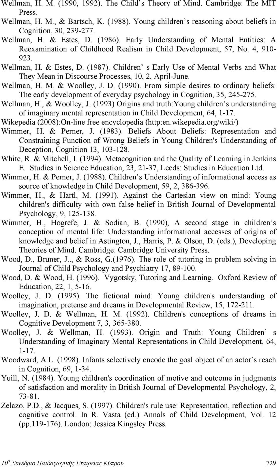 Children s Early Use of Mental Verbs and What They Mean in Discourse Processes, 10, 2, April-June. Wellman, H. M. & Woolley, J. D. (1990).