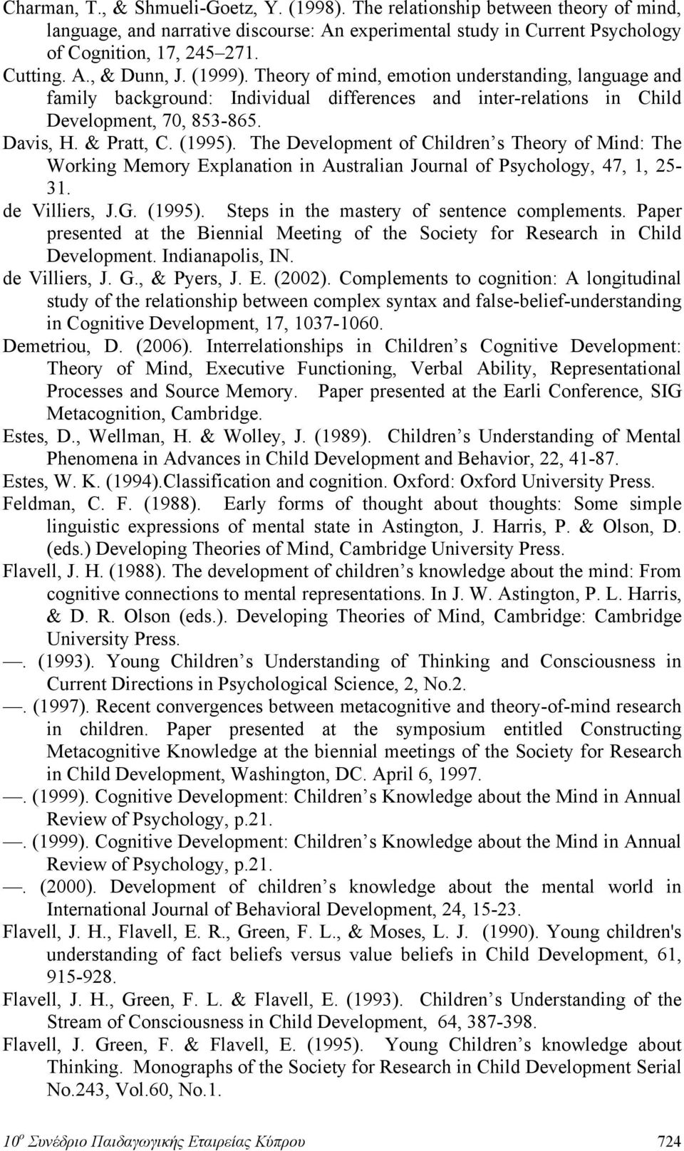 The Development of Children s Theory of Mind: The Working Memory Explanation in Australian Journal of Psychology, 47, 1, 25-31. de Villiers, J.G. (1995). Steps in the mastery of sentence complements.