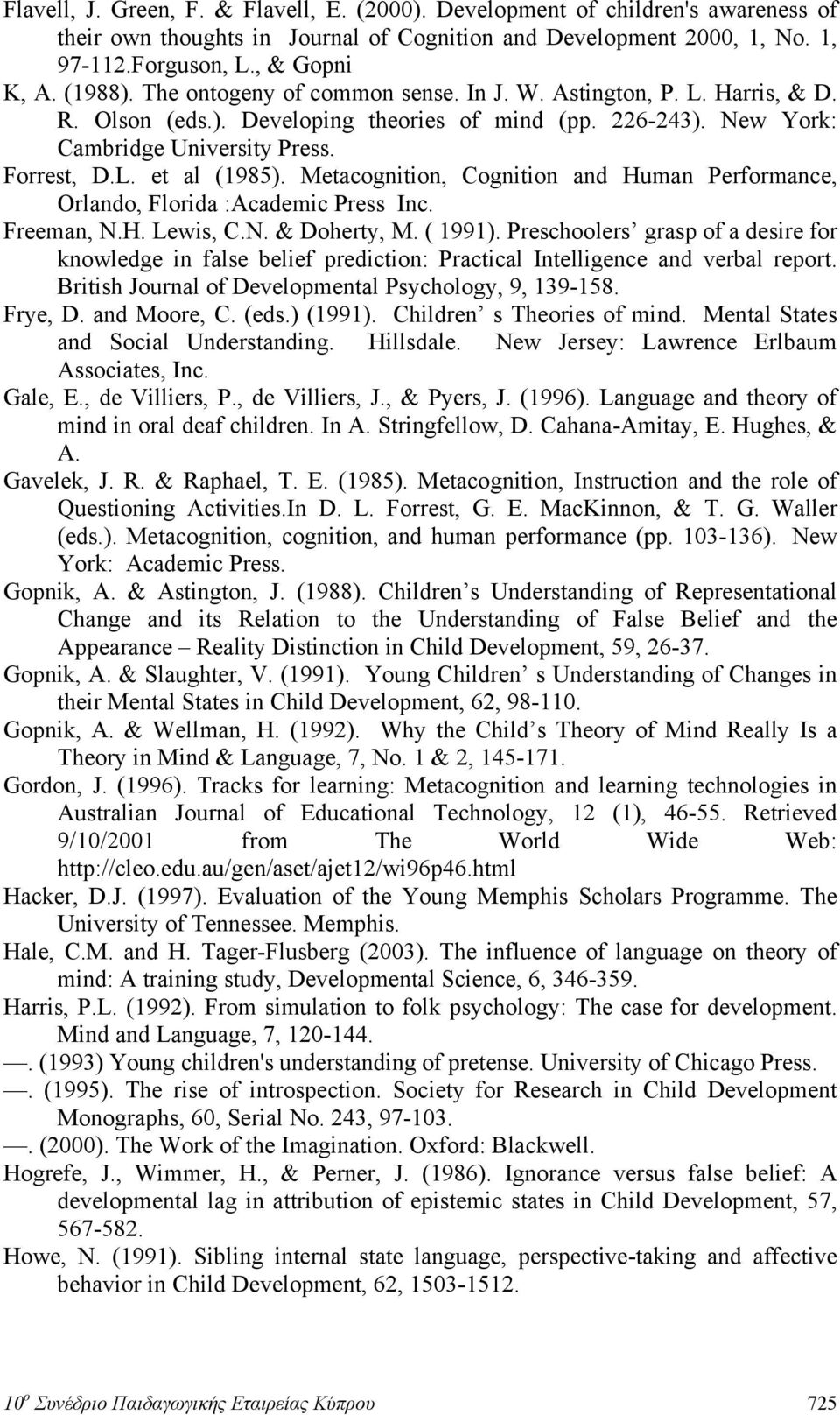Metacognition, Cognition and Human Performance, Orlando, Florida :Academic Press Inc. Freeman, N.H. Lewis, C.N. & Doherty, M. ( 1991).